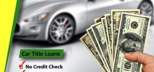 Car Title Loans-The Easy Way to Get Credit Even with a Bad Credit History