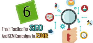 6 Fresh Tactics For SEO and SEM Campaigns in 2018