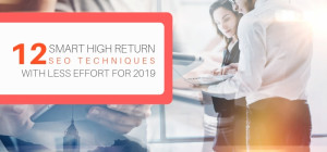 12 Smart High Return SEO Techniques with Less Effort for 2019