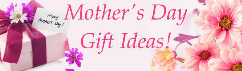Need Some Last Minute Mother’s Day Gift Ideas? Look No More