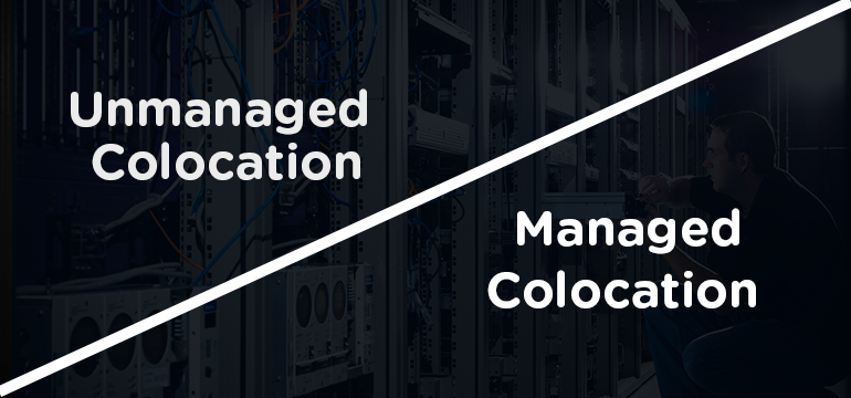 Managed vs Unmanaged Colocation: Which is Right for your Business?