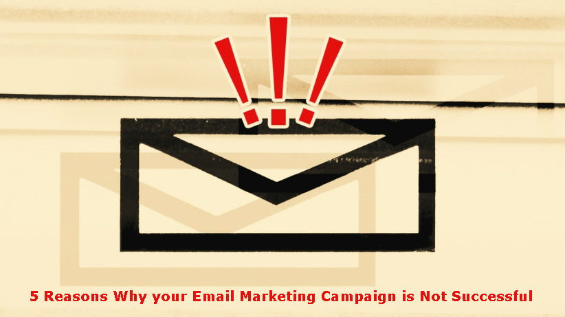 5 Reasons Why your Email Marketing Campaign is Not Successful