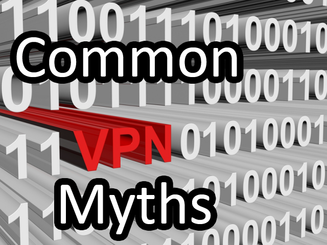 Debunking the most common VPN myths – No it’s not for criminals only!