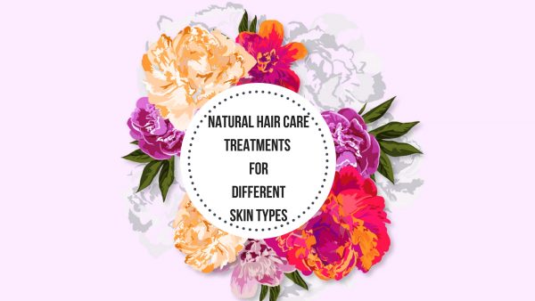 Natural Hair Care Treatments For Different Skin Types