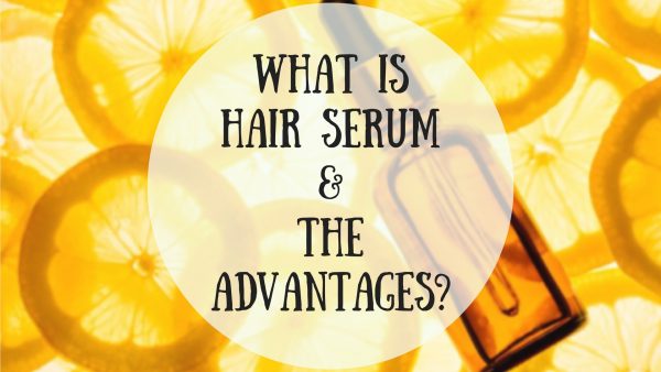 What is Hair Serum – The Advantages?