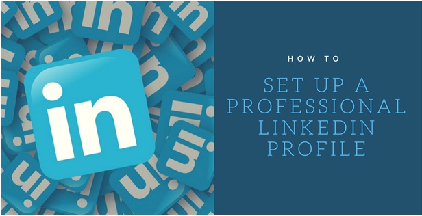 How To Set Up A Professional LinkedIn Profile