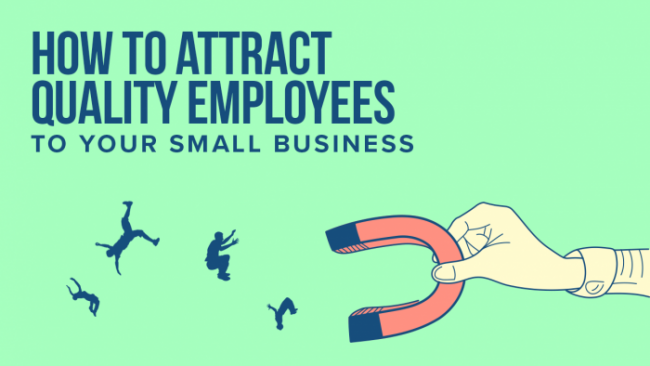 Tips on Making Your Business Attract Top Quality Employees