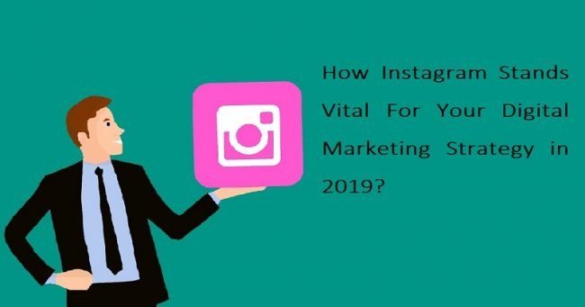 How Instagram Stands Vital For Your Digital Marketing Strategy in 2019?