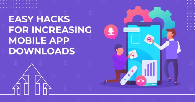 6 Easy Hacks For Increasing Mobile App Downloads
