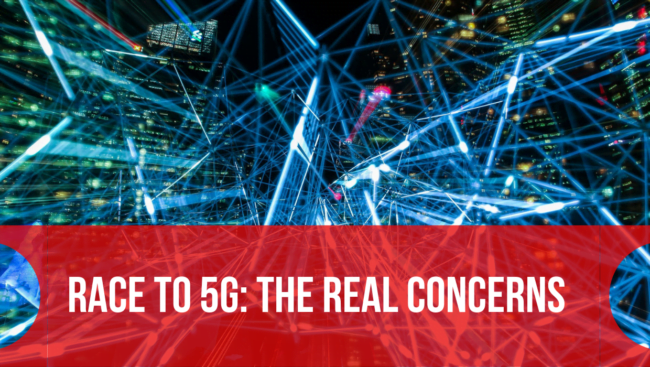 Race to 5G: The Real Concerns