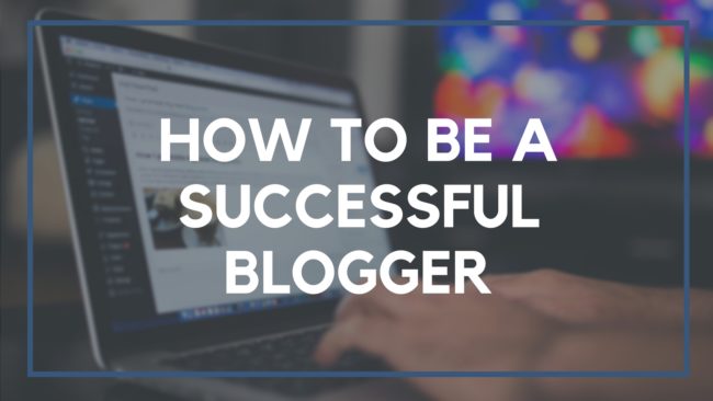 How to Be Successful as a Blogger