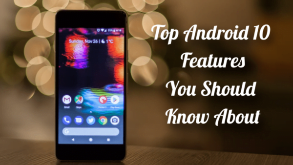 The Best Android 10 Features to Know About