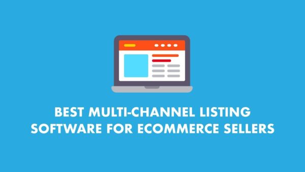Top Multi-Channel Listing Software Solutions for eCommerce Sellers