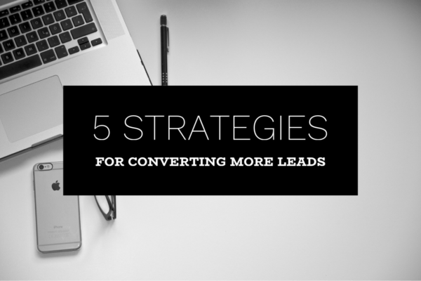 5 Effective Ways to Convert More Leads
