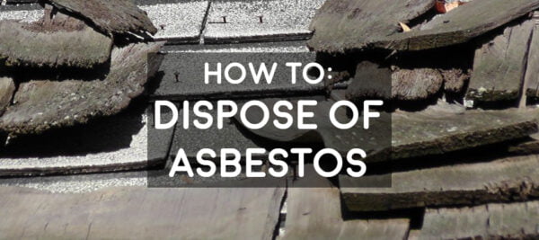 How to Dispose Asbestos Safely? Best Safety Tips to Handle It!