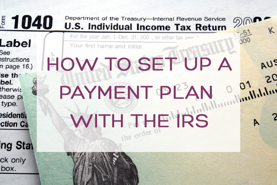 How to Set up a Payment Plan with the IRS