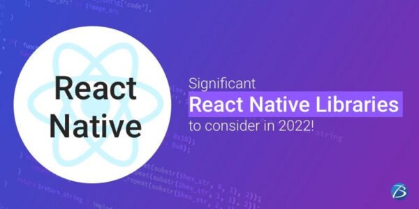 Top React Native Libraries to watch out for in 2022 and 2023