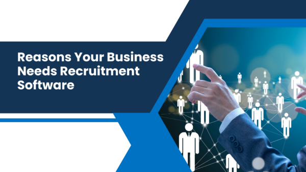 Why Your Company Needs a Recruitment Software
