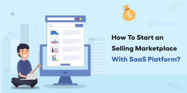How To Start a Selling Marketplace With a SaaS Platform?