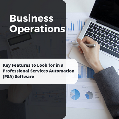 Key Features to Look for in a Professional Services Automation (PSA) Software