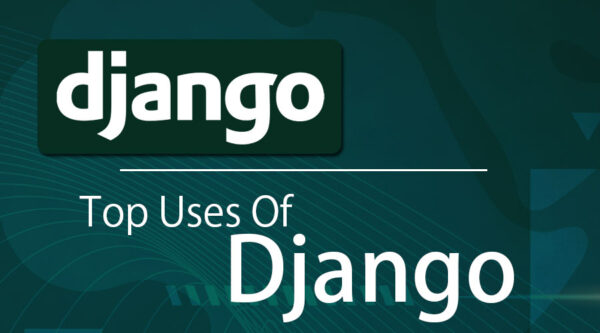 Top Reasons to Choose Django Framework
