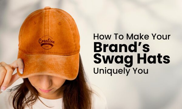 How To Make Your Brand’s Swag Hats Uniquely You